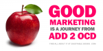 Good Marketing is a Journey from ADD to OCD